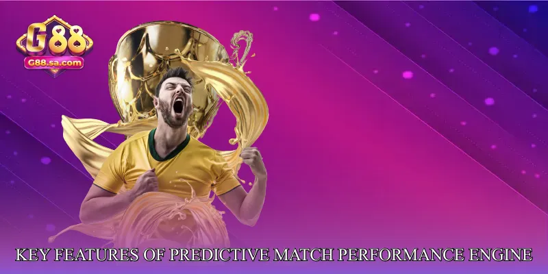 Key Features of Predictive Match Performance Engine
