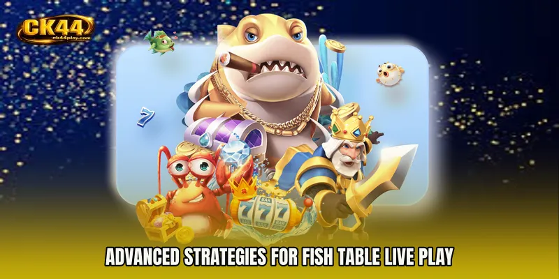 Advanced Strategies for Fish Table live play