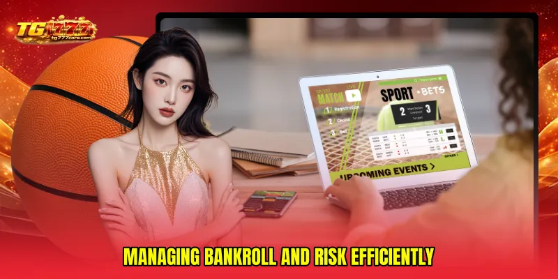 Managing Bankroll and Risk Efficiently