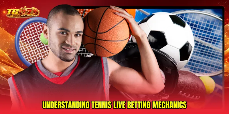 Understanding Tennis live betting Mechanics
