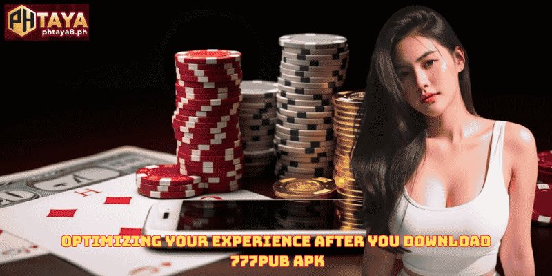Optimizing Your Experience After You Download 777pub apk